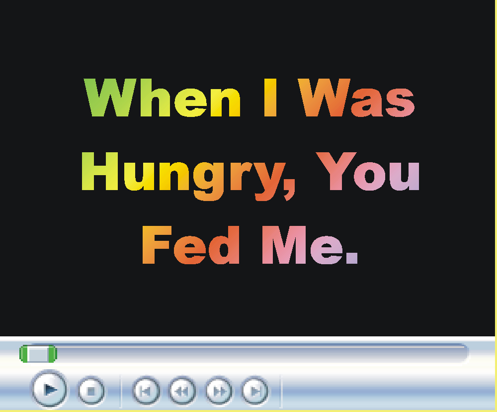 When I Was Hungry, You Fed Me.