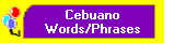 Cebuano
Words/Phrases
